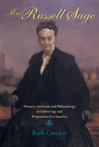 Ruth Crocker — Mrs. Russell Sage - Activism And Philanthropy in Gilded Age And Progressive Era America