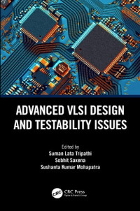 Suman Lata Tripathi (editor), Sobhit Saxena (editor), Sushanta Kumar Mohapatra (editor) — Advanced VLSI Design and Testability Issues