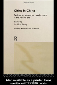 Jae Ho Chung — Cities in China - Recipes for Economic Development in the Reform Era (Routledge Studies,China in Transition, 7.)