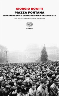 Giorgio Boatti — Piazza Fontana. 12 dicembre 1969: il giorno dell'innocenza perduta