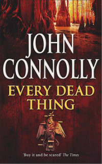 John Connolly — Every Dead Thing - Charlie Parker #01