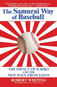 Robert Whiting — The Meaning of Ichiro: The New Wave from Japan and the Transformation of Our National Pastime