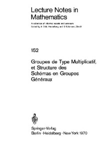 Demazure M., Grothendieck A. — Groupes de Type Multiplicatif, et Structu re des Schemas en Groupes Generaux