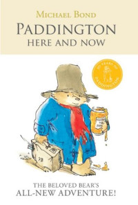 Michael Bond — Paddington Here and Now.