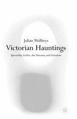 Julian Wolfreys (auth.) — Victorian Hauntings: Spectrality, Gothic, the Uncanny and Literature
