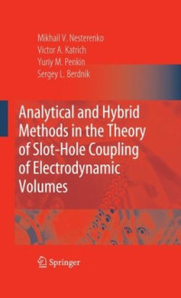 Mikhail V. Nesterenko, Victor A. Katrich, Yuriy M. Penkin, Sergey L. Berdnik (auth.) — Analytical and hybrid methods in the theory of slot-hole coupling of electrodynamic volumes