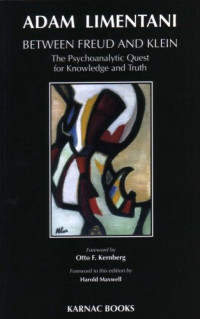 Adam Limentani — Between Freud & Klein: The Psychoanalytic Quest for Knowledge and Truth