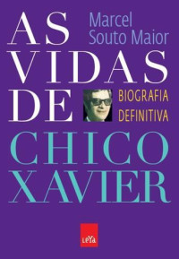 Marcel Souto Maior — As vidas de Chico Xavier