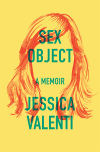 Valenti, Jessica — Sex object a memoir