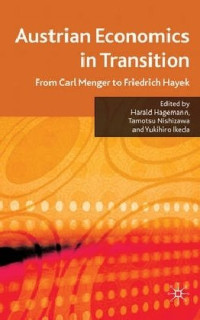 Harald Hagemann, Tamotsu Nishizawa, Yukihiro Ikeda — Austrian Economics in Transition: From Carl Menger to Friedrich Hayek