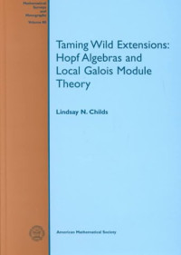Lindsay N. Childs — Taming wild extensions: Hopf algebras and local Galois module theory