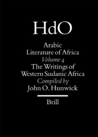 John O. Hunwick; Ousmane Kane; Bernard Salvaing; Rüdiger Seeseman; Mark Sey; Ivor Wilks — Arabic Literature of Africa, Volume IV: The Writings of Western Sudanic Africa