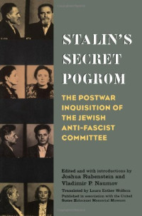 Joshua Rubenstein and Vladimir P. Naumov, editors — Stalin's Secret Pogrom: The Postwar Inquisition of the Jewish Anti-Fascist Committee (Annals of Communism)