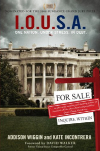 Addison Wiggin, Kate Incontrera — I.O.U.S.A.: One Nation. Under Stress. In Debt.