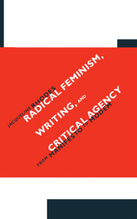 Jacqueline Rhodes — Radical feminism, writing, and critical agency: from manifesto to modem