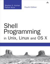 Patrick Wood, Stephen G. Kochan — Shell Programming in Unix, Linux and OS X