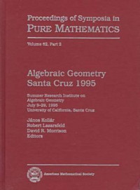 Summer Research Institute on Algebraic Geometry, Janos Kollar, R. Lazarsfeld — Algebraic Geometry Santa Cruz 1995: Summer Research Institute on Algebraic Geometry, July 9-29, 1995, University of California, Santa Cruz (Proceedings of Symposia in Pure Mathematics) (Pt. 2)