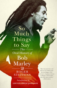 Roger Steffens — So Much Things to Say: The Oral History of Bob Marley