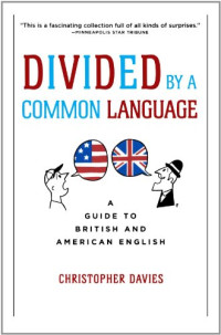 Christopher Davies — Divided by a Common Language: A Guide to British and American English