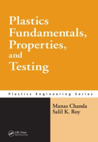 Manas Chanda, Salil K. Roy — Plastics Fundamentals, Properties, and Testing
