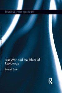 Darrell Cole — Just War and the Ethics of Espionage