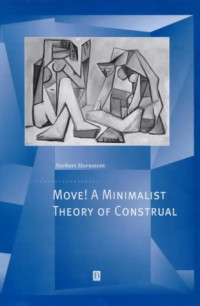 Norbert Hornstein — Move! A Minimalist Theory of Construal (Generative Syntax)