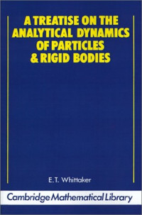 E. T. Whittaker — A Treatise on Analytical Dynamics of Particles and Rigid Bodies; with an Introduction to the Problem of Three Bodies