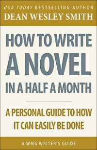 Dean Wesley Smith — How to Write a Novel in Half a Month: A WMG Writer’s Guide