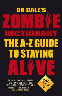 Dale Seslick — Dr Dale's Zombie Dictionary - The A-Z Guide to Staying Alive