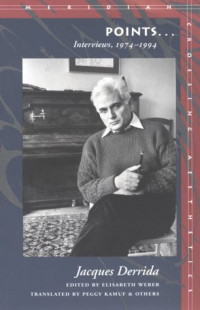 Jacques Derrida; translated by Peggy Kamuf & Others — Points...: Interviews, 1974-1994