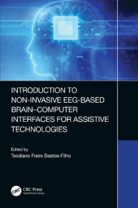 Teodiano Freire Bastos-Filho, (editor) — Introduction to Non-Invasive EEG-Based Brain-Computer Interfaces for Assistive Technologies