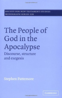Stephen Pattemore — The People of God in the Apocalypse: Discourse, Structure and Exegesis (Society for New Testament Studies Monograph Series)