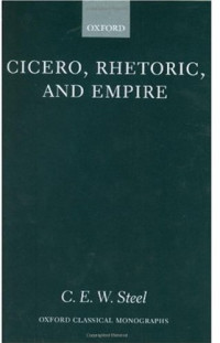 C. E. W. Steel — Cicero, Rhetoric, and Empire
