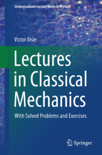 Victor Ilisie — Lectures in Classical Mechanics - With Solved Problems and Exercises
