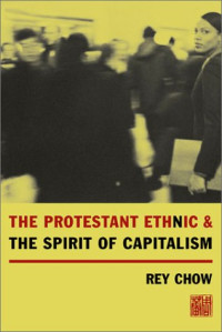 Rey Chow — The Protestant Ethnic and the Spirit of Capitalism