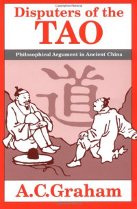 A. C. Graham — Disputers of the Tao: Philosophical Argument in Ancient China