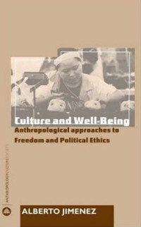Alberto Corsin Jimenez — Culture and Well-Being: Anthropological Approaches to Freedom and Political Ethics