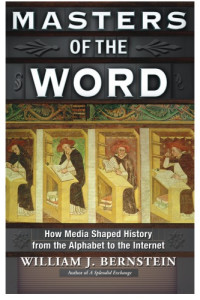 Bernstein, William J — Masters of the Word: How Media Shaped History from the Alphabet to the Internet
