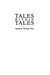 Constance S. Wright; Richard J. Schoeck; Julia Bolton Holloway — Tales within tales : Apuleius through time