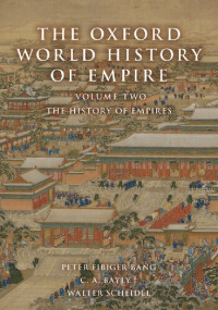 Peter Fibiger Bang, C. A. Bayly, Walter Scheidel — The Oxford World History of Empire: Volume Two: The History of Empires (2021)