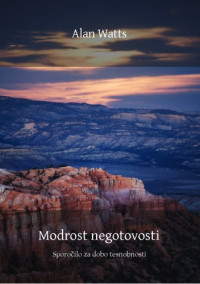 Alan Watts — Modrost negotovosti: sporočilo za dobo tesnobnosti