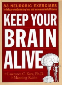 Lawrence Katz, Manning Rubin, Manning Rubin — Keep Your Brain Alive: 83 Neurobic Exercises to Help Prevent Memory Loss and Increase Mental Fitness