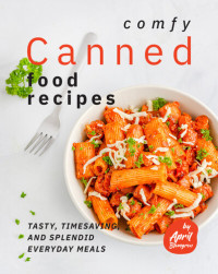 Blomgren, April — Comfy Canned Food Recipes: Tasty, Timesaving, And Splendid Everyday Meals