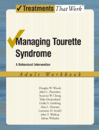 Douglas W. Woods, John Piacentini, Susanna Chang, Thilo Deckersbach, Golda Ginsburg, Alan Peterson, Lawrence D. Scahill, John T. Walkup, Sabine Wilhelm — Managing Tourette Syndrome: A Behaviorial Intervention Adult Workbook