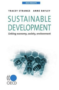 Tracey STRANGE, Anne BAYLEY, OECD Organisation for Economic Co-operation and Development — OECD Insights Sustainable Development: Linking economy, society, environment