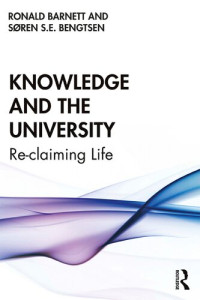 Ronald Barnett, Søren S.E. Bengtsen — Knowledge and the University: Re-claiming Life