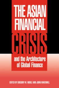 Gregory W. Noble, John Ravenhill — The Asian Financial Crisis and the Architecture of Global Finance