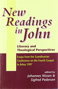 Johannes Nissen, Sigfred Pedersen (eds.) — New Readings in John: Literary and Theological Perspectives. Essays from the Scandinavian Conference on the Fourth Gospel