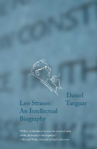 Daniel Tanguay — Leo Strauss: An Intellectual Biography