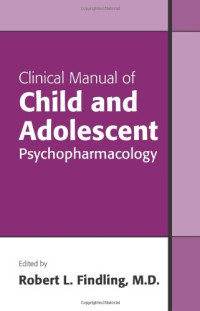 Robert L. Findling — Clinical Manual of Child and Adolescent Psychopharmacology